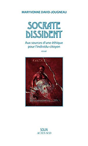 Socrate dissident : aux sources d'une éthique pour l'individu-citoyen