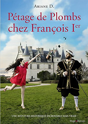 Pétage de plombs chez François Ier : une aventure historique incroyable mais vraie