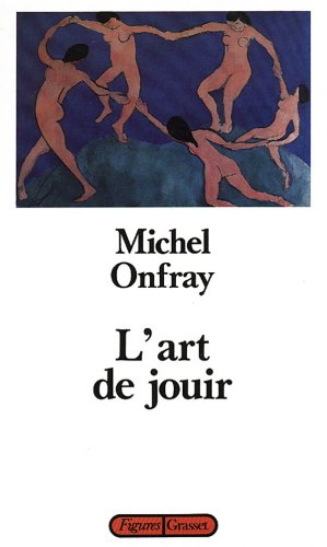 L'art de jouir : pour un matérialisme hédoniste