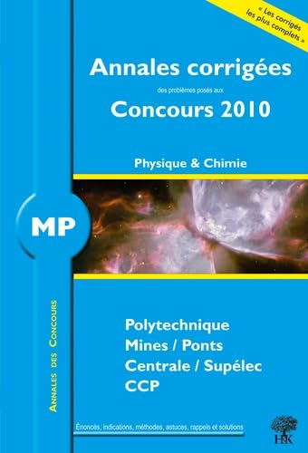 Physique et chimie MP : annales corrigées des problèmes posés aux concours 2010 : Polytechnique, Min