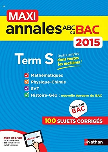 Maxi annales du bac 2015, terminale S : mathématiques, physique chimie, SVT, histoire géo : 100 suje