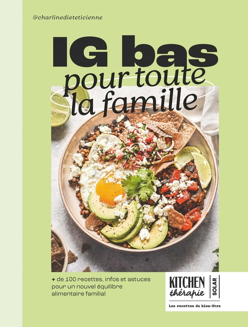 IG bas pour toute la famille : + de 100 recettes, infos et astuces pour un nouvel équilibre alimenta