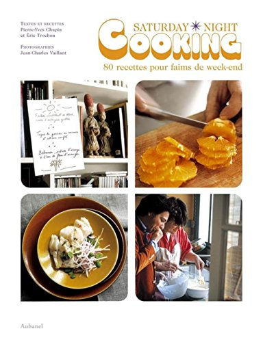 Saturday night cooking : 80 recettes pour faims de week-end