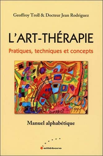 L'art-thérapie : pratiques, techniques et concepts : manuel alphabétique