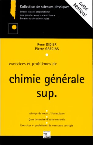 exercices et problemes de chimie generale sup. abrégé de cours/formulaire, tests d'auto-contrôle, ex