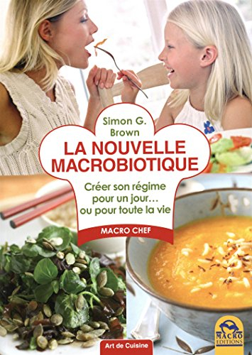 La nouvelle macrobiotique : créer son régime pour un jour... ou pour toute la vie