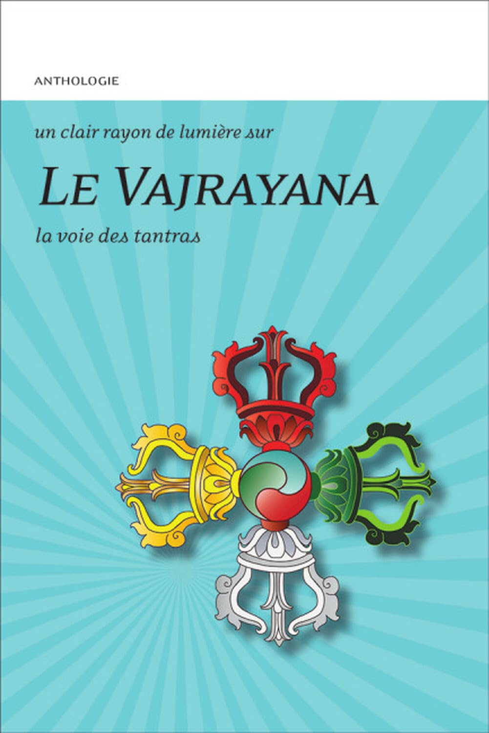 Le vajrayana : la voie des tantras : anthologie