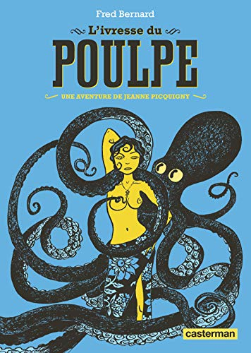 Une aventure de Jeanne Picquigny. Vol. 2. L'ivresse du poulpe