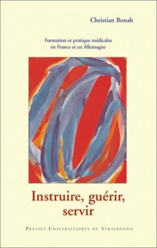 Instruire, guérir, servir : formation, recherche et pratique médicales en France et en Allemagne pen