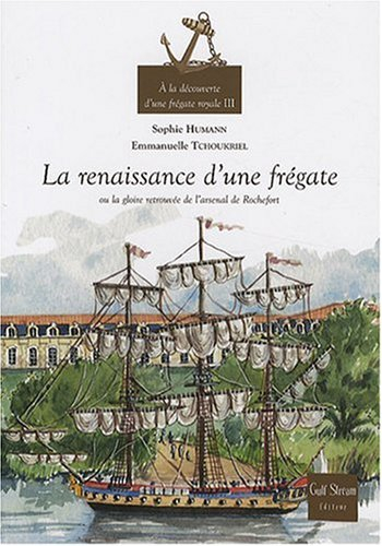 A la découverte d'une frégate royale. Vol. 3. La renaissance d'une frégate ou La gloire retrouvée de