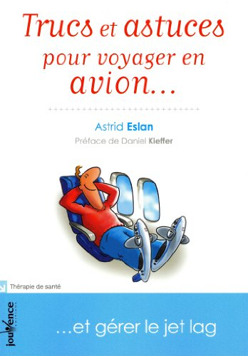 Trucs et astuces pour voyager en avion... : et gérer le jet lag