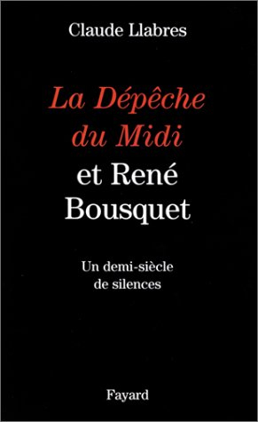 La Dépêche du Midi et René Bousquet : un demi-siècle de silences