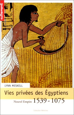 Vies privées des Egyptiens : Nouvel Empire 1539-1075