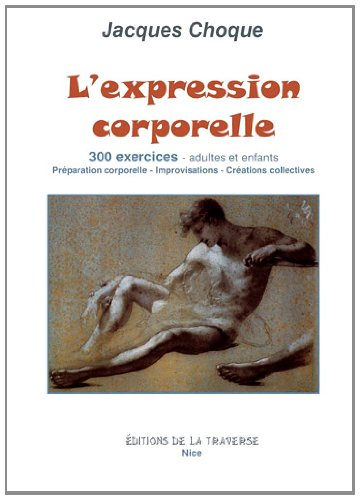 L'expression corporelle : 300 exercices, adultes et enfants : préparation corporelle, improvisations