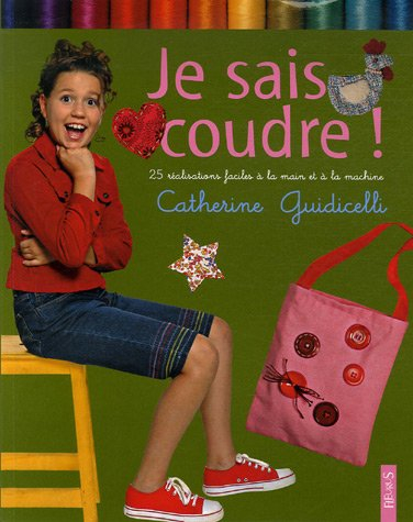 Je sais coudre ! : 25 réalisations faciles à la main et à la machine