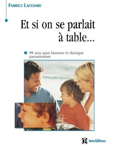 Et si on se parlait à table : 99 jeux pour favoriser le dialogue parent-enfant