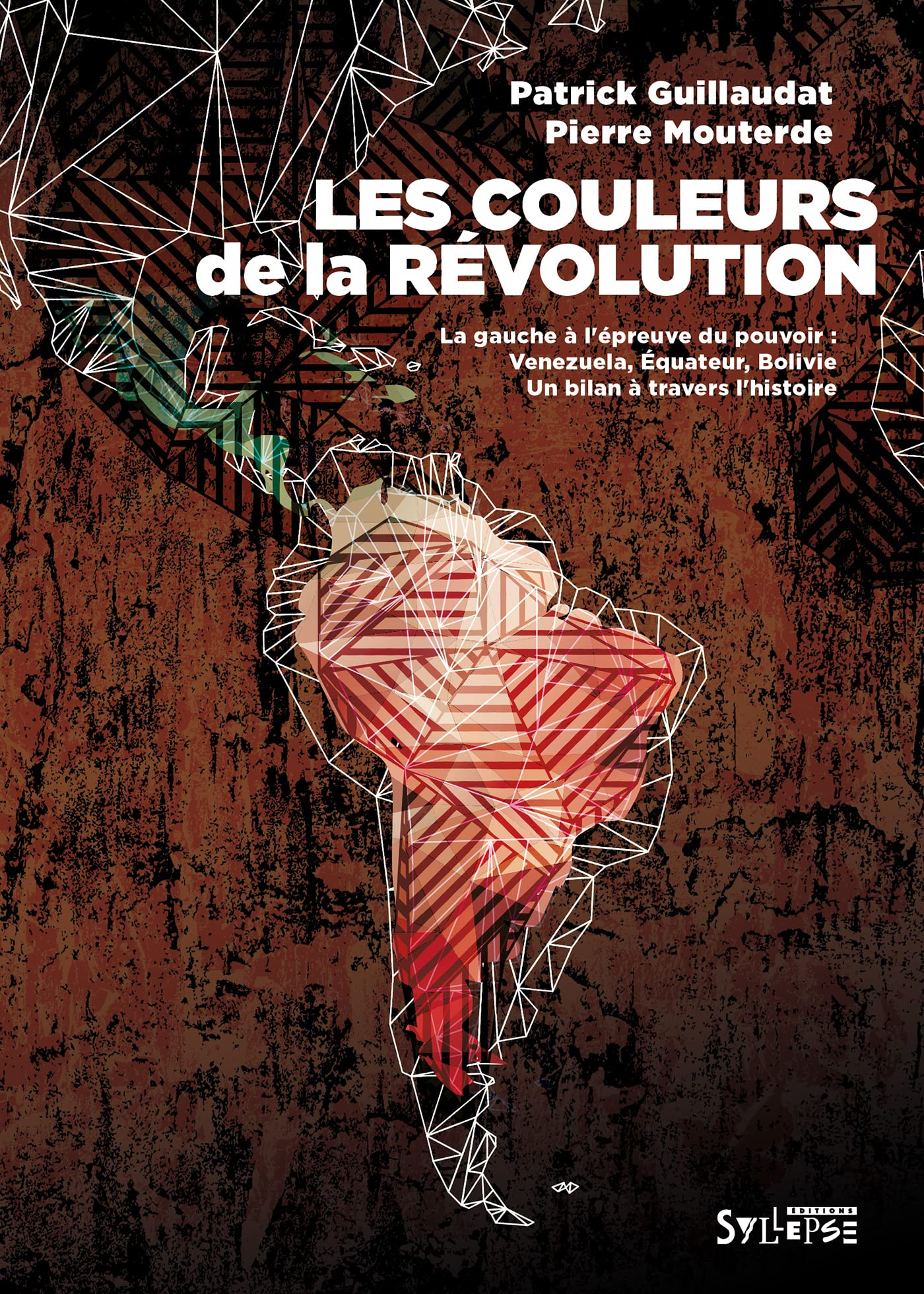 Les couleurs de la révolution : la gauche à l'épreuve du pouvoir : Venezuela, Equateur, Bolivie, un 