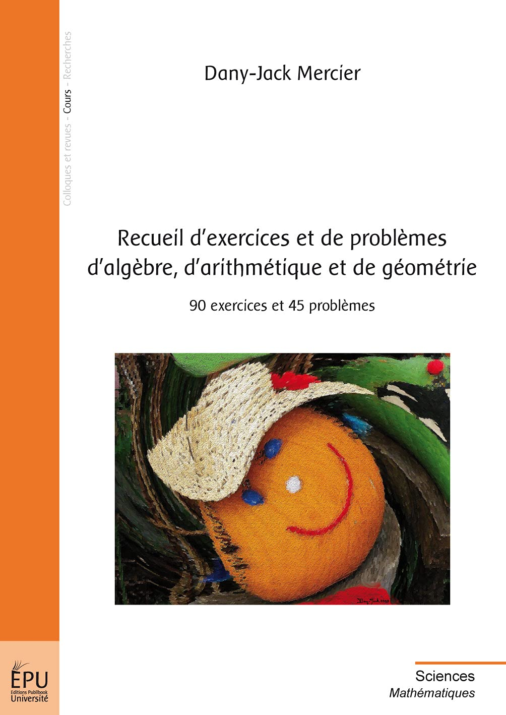 Recueil d'exercices et de problèmes d'algèbre, d'arithmétique et de géométrie : 90 exercices et 45 p