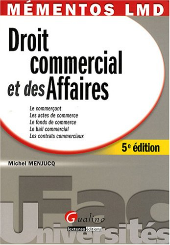 Droit commercial et des affaires : le commerçant, les actes de commerce, le fonds de commerce, le ba