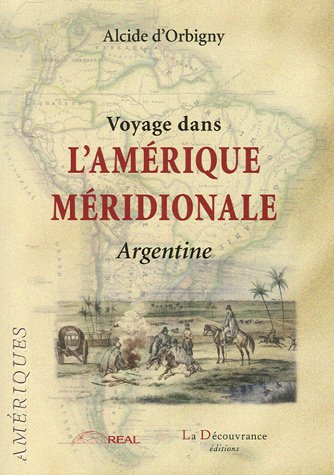 Voyage dans l'Amérique méridionale. L'Argentine