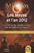 Les Mayas et l'an 2012 : la fin du monde peut-elle vraiment avoir été prédite par les Mayas ? : une 