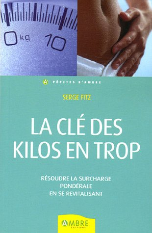 La clé des kilos en trop : résoudre la surcharge pondérale en se revitalisant