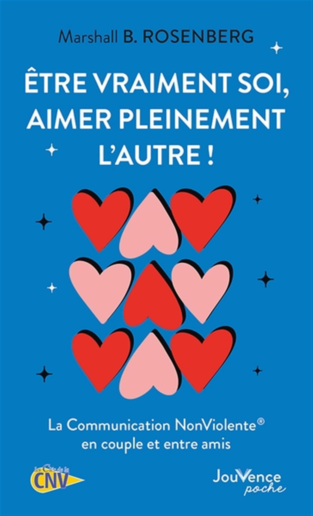 Etre vraiment soi, aimer pleinement l'autre ! : la communication non violente en couple et entre ami