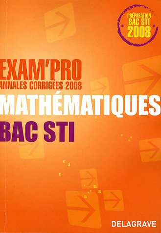 Mathématiques bac STI : annales corrigées