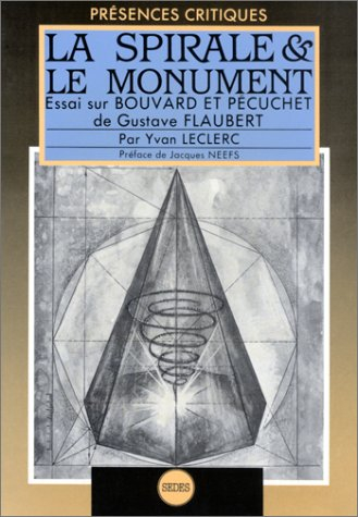 La Spirale et le monument : essai sur Bouvard et Pécuchet de Gustave Flaubert