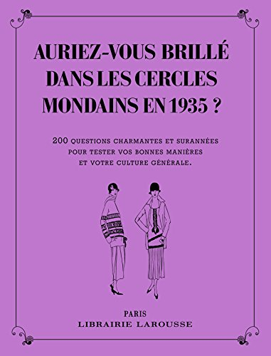 Auriez-vous brillé dans les cercles mondains en 1935 ? : 200 questions charmantes et surannées pour 