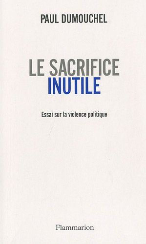 Le sacrifice inutile : essai sur la violence politique