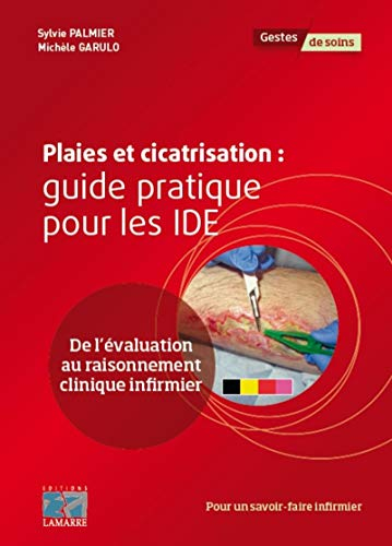 Plaies et cicatrisation : guide pratique pour les IDE : de l'évaluation au raisonnement clinique inf