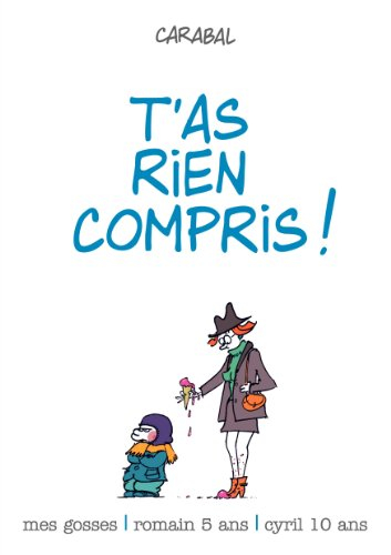 Mes gosses : Romain 5 ans, Cyril 10 ans. Vol. 2. T'as rien compris !