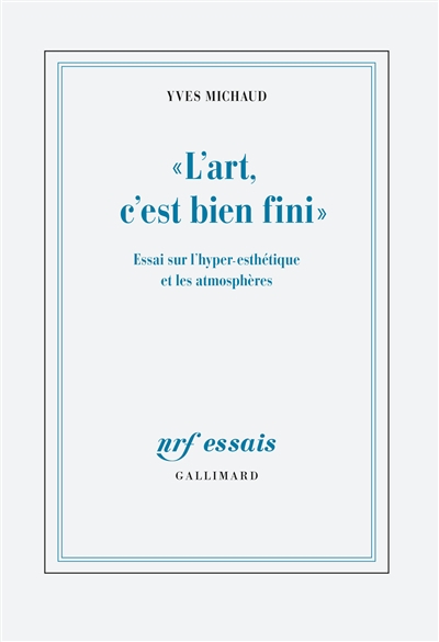 L'art, c'est bien fini : essai sur l'hyper-esthétique et les atmosphères