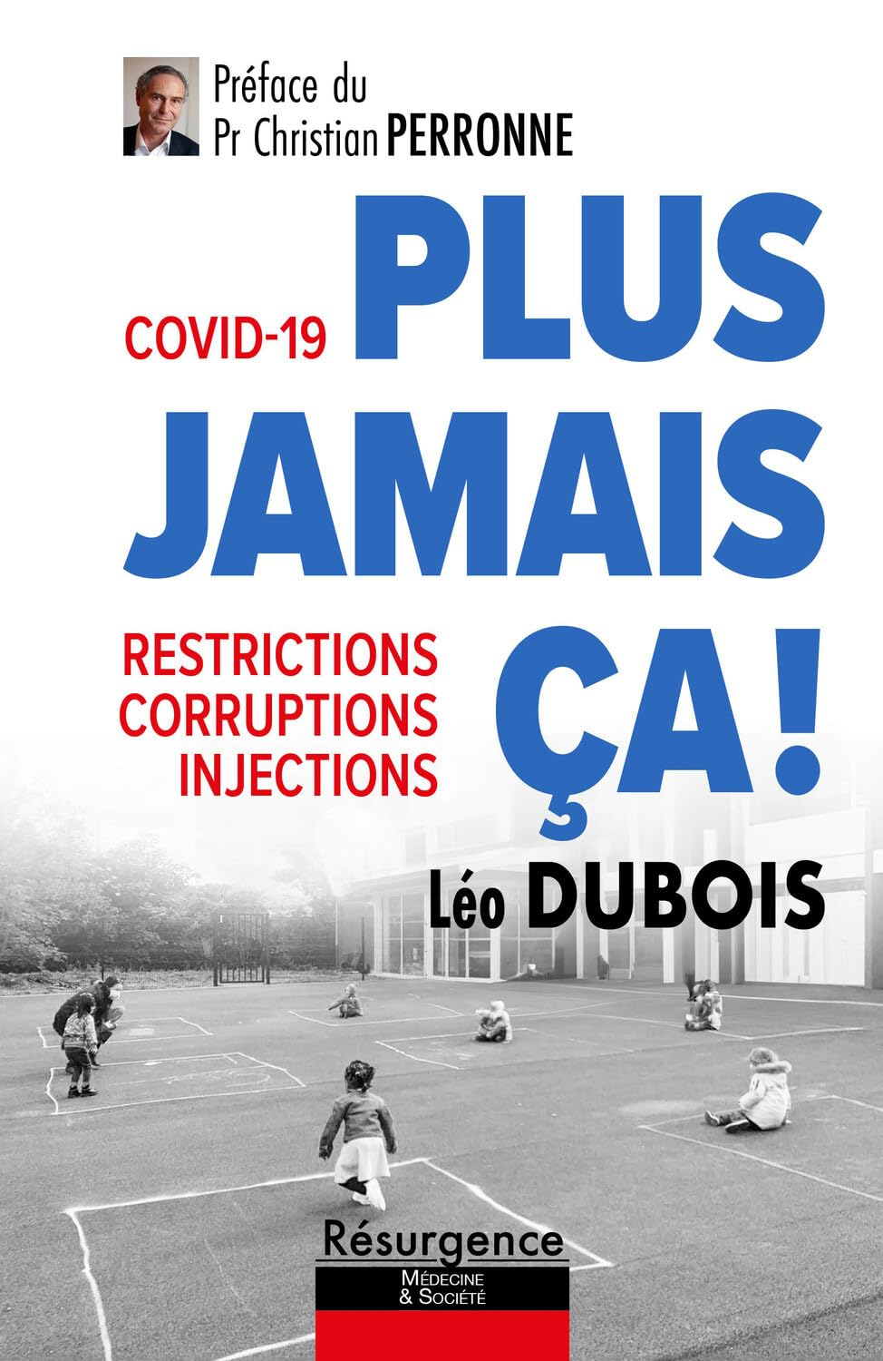 Plus jamais ça ! : Covid-19 : restrictions, corruptions, injections
