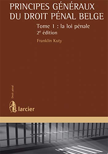 Principes généraux du droit pénal belge. Vol. 1. La loi pénale