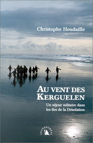 Au vent des Kerguelen : un séjour solitaire dans les îles de la Désolation