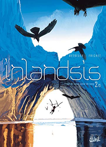 Inlandsis. Vol. 2. Frère de coeur, soeur de sang