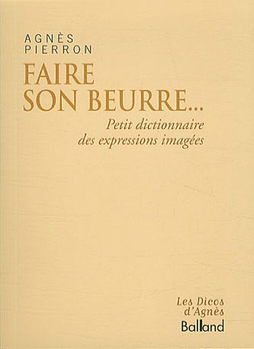 Faire son beurre... : petit dictionnaire des expressions imagées