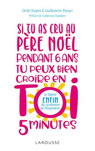 Si tu as cru au Père Noël pendant 6 ans, tu peux bien croire en toi 5 minutes ! : se libérer enfin d