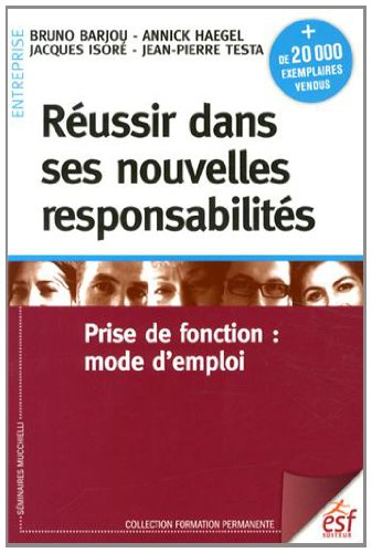 Réussir dans ses nouvelles responsabilités : prise de fonction : mode d'emploi