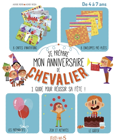 Je prépare mon anniversaire de chevalier : un guide complet pour réussir sa fête ! : dès 4 ans