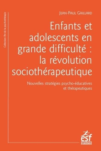 Enfants et adolescents en grande difficulté : la révolution sociothérapeutique : nouvelles stratégie