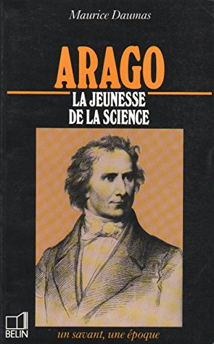 Arago : 1786-1853, la jeunesse de la science
