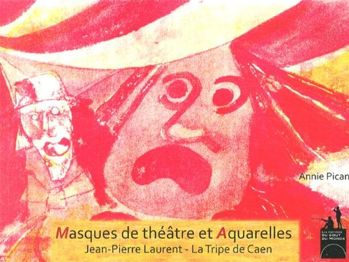Masques de théâtre et aquarelles : Jean-Pierre Laurent, La Tripe de Caen