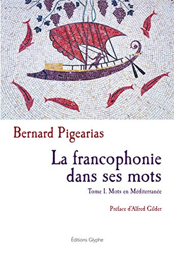 La francophonie dans ses mots. Vol. 1. Mots en Méditerranée