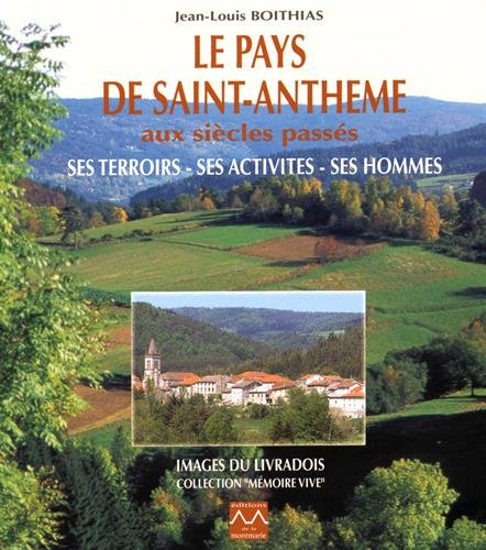 Le pays de Saint-Anthème aux siècles passés: Ses terroirs, ses activités, ses hommes