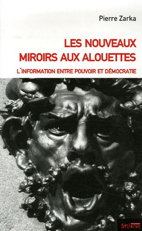 Les nouveaux miroirs aux alouettes : l'information entre pouvoir et démocratie