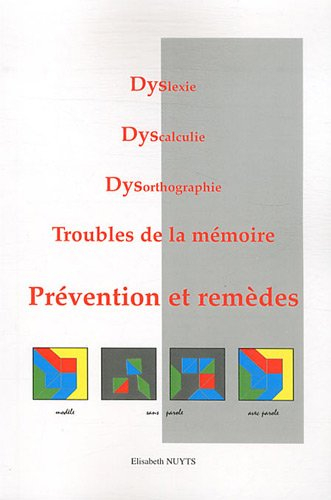 dyslexie, dyscalculie, dysorthographie, troubles de la mémoire : prévention et remèdes