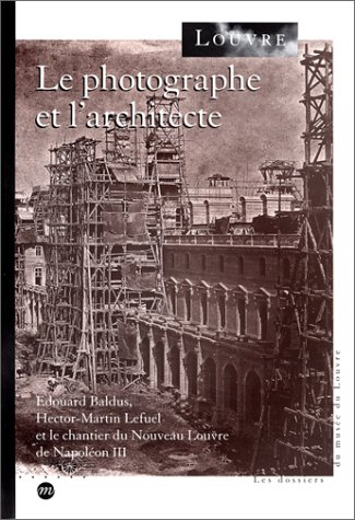 Le photographe et l'architecte : Baldus, Lefuel et le nouveau Louvre de Napoléon III, exposition, Mu